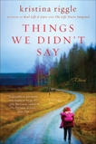 Things We Didn't Say: A Novel, Riggle, Kristina