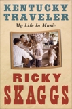 Kentucky Traveler: My Life in Music, Skaggs, Ricky