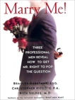 Marry Me!: Three Professional Men Reveal How to Get Mr. Right to Pop the Question, Gerstman, Bradley & Seldes, Rich & Pizzo, Christopher