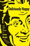 Deliriously Happy: and Other Bad Thoughts, Doyle, Larry