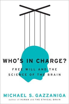 Who's in Charge?: Free Will and the Science of the Brain, Gazzaniga, Michael S.