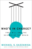 Who's in Charge?: Free Will and the Science of the Brain, Gazzaniga, Michael S.