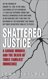 Shattered Justice: A Savage Murder and the Death of Three Families' Innocence, Philpin, John