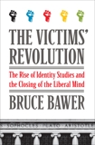 The Victims' Revolution: The Rise of Identity Studies and the Closing of the Liberal Mind, Bawer, Bruce
