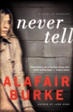 Never Tell: A Novel of Suspense, Burke, Alafair