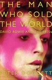 The Man Who Sold the World: David Bowie and the 1970s, Doggett, Peter