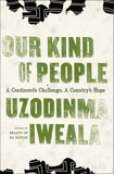 Our Kind of People: A Continent's Challenge, A Country's Hope, Iweala, Uzodinma