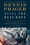 Still the Best Hope: Why the World Needs American Values to Triumph, Prager, Dennis