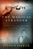 The Magical Stranger: A Son's Journey into His Father's Life, Rodrick, Stephen