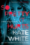 So Pretty It Hurts: A Bailey Weggins Mystery, White, Kate