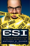 Mr. CSI: How a Vegas Dreamer Made a Killing in Hollywood, One Body at a Time, Zuiker, Anthony E. & Gold, Todd