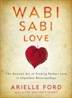 Wabi Sabi Love: The Ancient Art of Finding Perfect Love in Imperfect Relationships, Ford, Arielle