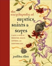 Encyclopedia of Mystics, Saints & Sages: A Guide to Asking for Protection, Wealth, Happiness, and Everything Else!, Illes, Judika