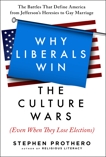 Why Liberals Win the Culture Wars (Even When They Lose Elections): A History of the Religious Battles That Define America from Jefferson's Heresies to Gay Marriage Today, Prothero, Stephen