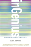 inGenius: A Crash Course on Creativity, Seelig, Tina