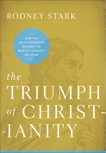 The Triumph of Christianity: How the Jesus Movement Became the World's Largest Religion, Stark, Rodney