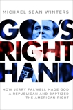 God's Right Hand: How Jerry Falwell Made God a Republican and Baptized the American Right, Winters, Michael Sean