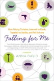 Falling for Me: How I Learned French, Hung Curtains, Traveled to Seville, and Fell in Love…, David, Anna