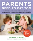 Parents Need to Eat Too: Nap-Friendly Recipes, One-Handed Meals, and Time-Saving Kitchen Tricks for New Parents, Koenig, Debbie