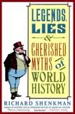 Legends, Lies & Cherished Myths of World History, Shenkman, Richard