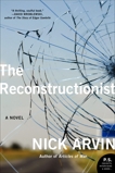 The Reconstructionist: A Novel, Arvin, Nick