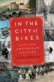 In the City of Bikes: The Story of the Amsterdam Cyclist, Jordan, Pete