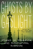 Ghosts by Gaslight: Stories of Steampunk and Supernatural Suspense, Dann, Jack & Gevers, Nick