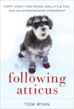 Following Atticus: Forty-Eight High Peaks, One Little Dog, and an Extraordinary Friendship, Ryan, Tom