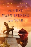 The First Warm Evening of the Year: A Novel, Saul, Jamie M.