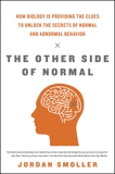 The Other Side of Normal: How Biology Is Providing the Clues to Unlock the Secrets of Normal and Abnormal Behavior, Smoller, Jordan