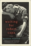 Waiting for Robert Capa: A Novel, Fortes, Susana & Lopez, Adriana V.