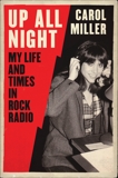 Up All Night: My Life and Times in Rock Radio, Miller, Carol