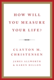 How Will You Measure Your Life?, Christensen, Clayton M. & Dillon, Karen & Allworth, James