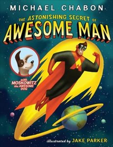 The Astonishing Secret of Awesome Man, Chabon, Michael