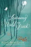 Learning to Walk in the Dark, Taylor, Barbara Brown