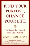 Find Your Purpose, Change Your Life: Getting to the heart of Your Life's Mission, Adrienne, Carol