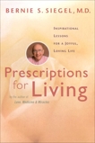 Prescriptions for Living: Inspirational Lessons for a Joyful, Loving Life, Siegel, Bernie S.