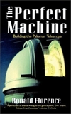 The Perfect Machine: Building the Palomar Telescope, Florence, Ronald