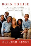 Born to Rise: A Story of Children and Teachers Reaching Their Highest Potential, Kenny, Deborah