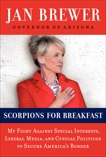 Scorpions for Breakfast: My Battle with Washington to Secure Our Country's Border, Brewer, Jan