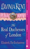 Elizabeth, The Enchantress: The Real Duchesses of London, Kent, Lavinia