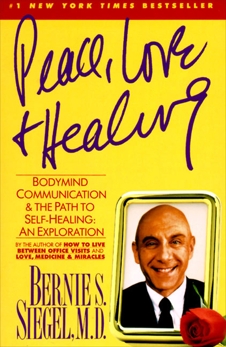 Peace, Love and Healing: Bodymind Communication & the Path to Self-Healing: An Exploration, Siegel, Bernie S.