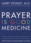 Prayer Is Good Medicine: How to Reap the Healing Benefits of Prayer, Dossey, Larry