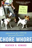 Chore Whore: Adventures of a Celebrity Personal Assistant, Howard, Heather H.