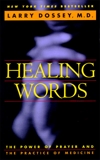 Healing Words: The Power of Prayer and the Practice of Medicine, Dossey, Larry