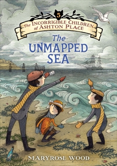 The Incorrigible Children of Ashton Place: Book V: The Unmapped Sea, Wood, Maryrose