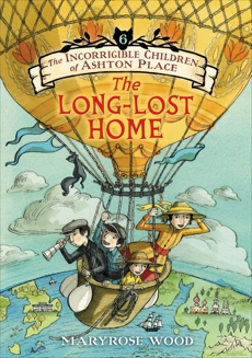 The Incorrigible Children of Ashton Place: Book VI: The Long-Lost Home, Wood, Maryrose