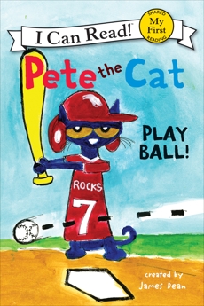 Pete the Cat: Play Ball!, Dean, Kimberly & Dean, James