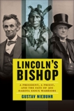 Lincoln's Bishop: A President, A Priest, and the Fate of 300 Dakota Sioux Warriors, Niebuhr, Gustav
