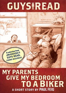 Guys Read: My Parents Give My Bedroom to a Biker: A Short Story from Guys Read: Funny Business, Scieszka, Jon & Feig, Paul
